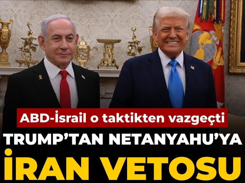 Trump, Netanyahu’nun İran Çağrısını Reddetti: ABD-İsrail İşbirliğinde Yeni Gelişmeler